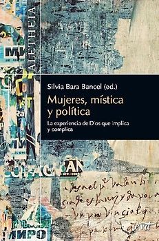 Mujeres, mística y política : la experiencia de Dios que implica y complica