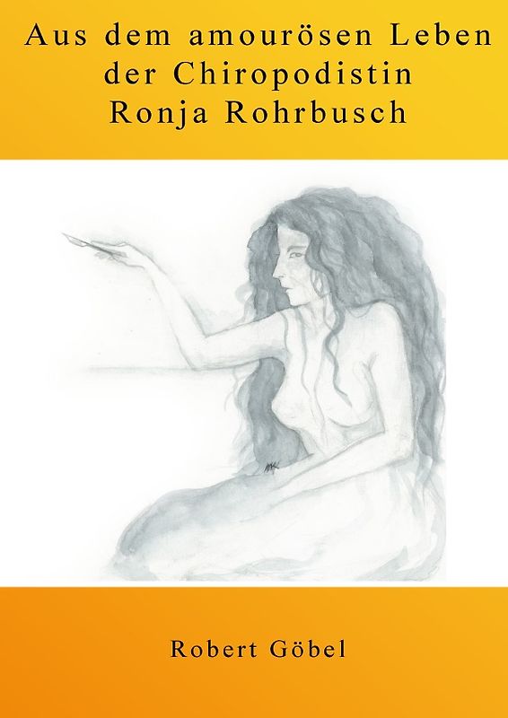 Aus dem amourösen Leben der Chiropodistin Ronja Rohrbusch