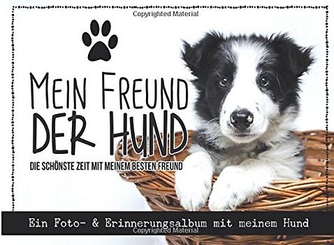 Mein Freund der Hund: Ein Foto- & Erinnerungsalbum mit meinem Hund