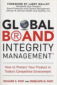 Global Brand Integrity Management: How to Protect Your Product in Today's Competitive Environment - Richard S. Post [Hardcover]