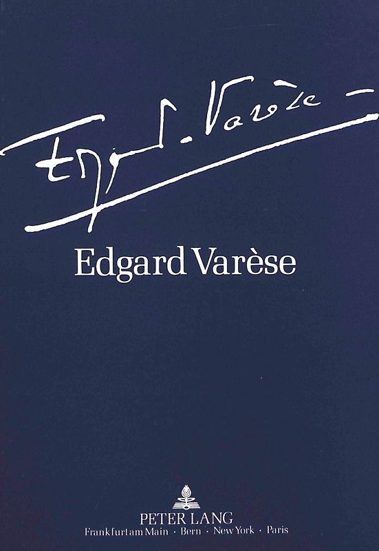 Edgard Varèse 1883-1965: Dokumente zu Leben und Werk