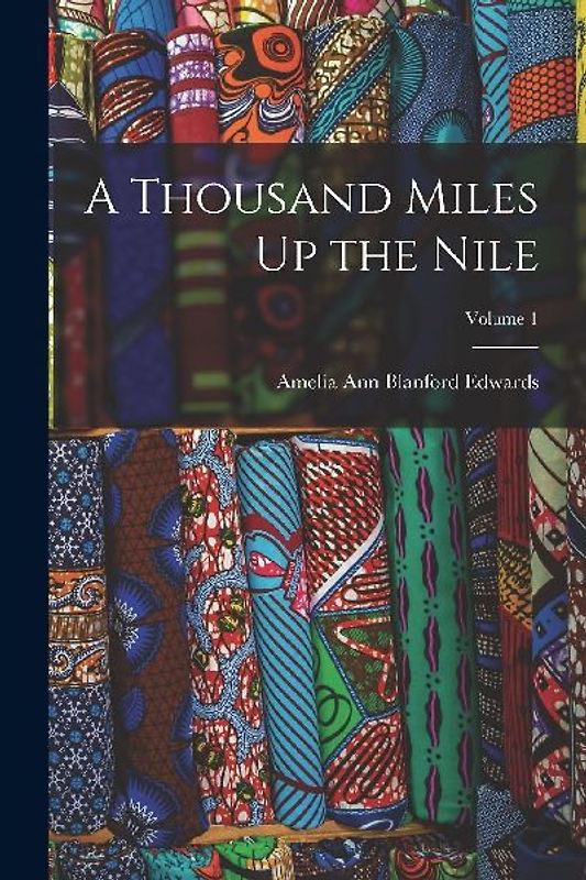 A Thousand Miles Up the Nile; Volume 1