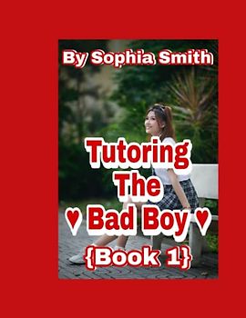 Tutoring The Bad Boy (Book 1): When love comes to school