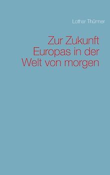Zur Zukunft Europas in der Welt von morgen