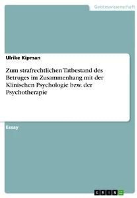 Zum strafrechtlichen Tatbestand des Betruges im Zusammenhang mit der Klinischen Psychologie bzw. der Psychotherapie