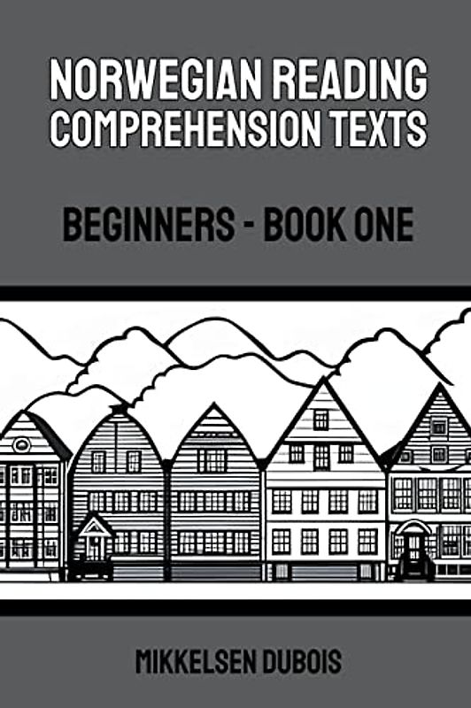 Norwegian Reading Comprehension Texts: Beginners - Book One (Norwegian Reading Comprehension Texts for Beginners)