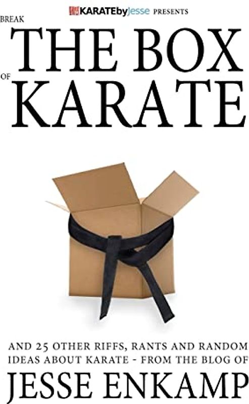 Break the Box of Karate: and 25 Other Riffs, Rants and Random Ideas about Karate