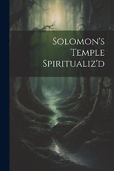 Solomon's Temple Spiritualiz'd