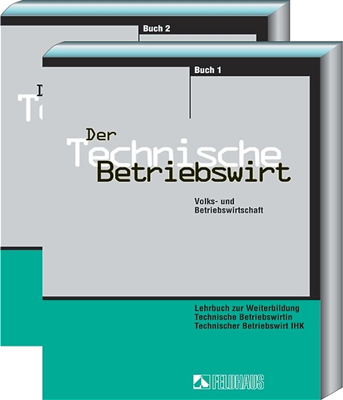 Der Technische Betriebswirt - Gesamtausgabe. Volks- und Betriebswirtschaft, Management und Führung, Projektarbeit