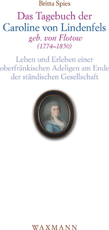 Das Tagebuch der Caroline von Lindenfels, geb. von Flotow (1774–1850)