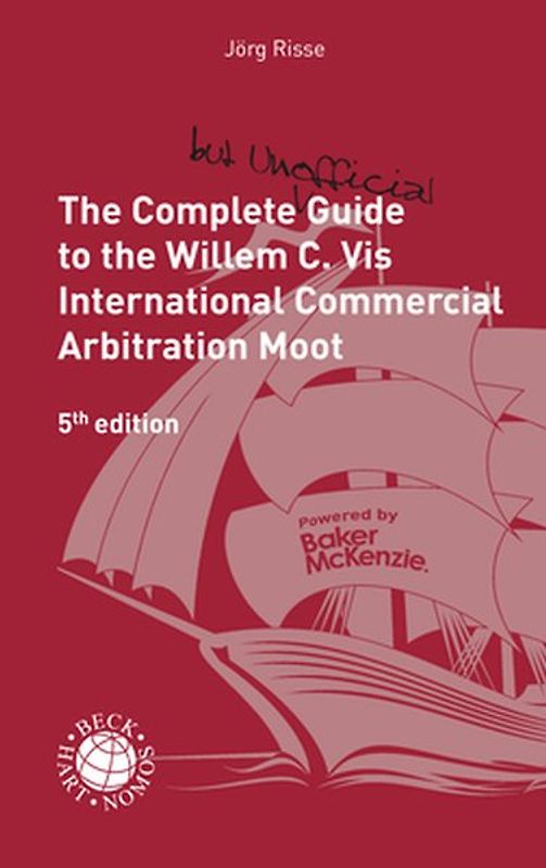 The Complete (but Unofficial) Guide to the Willem C. Vis International Commercial Arbitration Moot