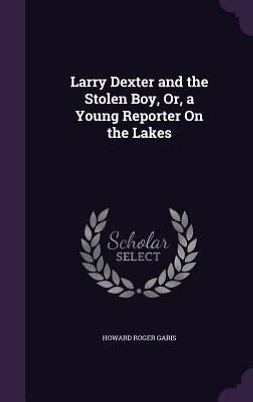 Larry Dexter and the Stolen Boy, Or, a Young Reporter On the Lakes