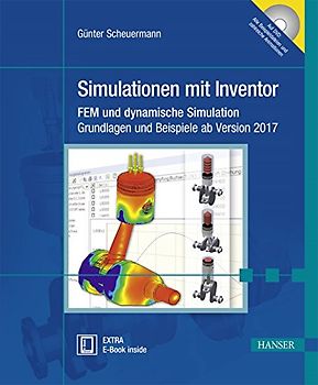 Simulationen mit Inventor: FEM und dynamische Simulation. Grundlagen und Beispiele ab Version 2017
