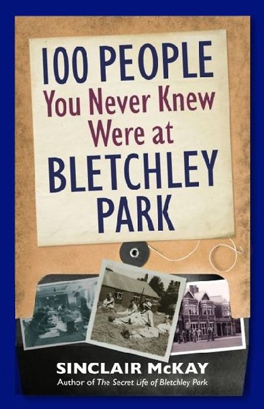 100 People You Never Knew Were at Bletchley Park