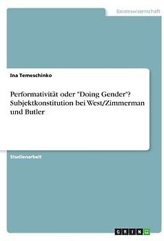 Performativität oder "Doing Gender"? Subjektkonstitution bei West/Zimmerman und Butler