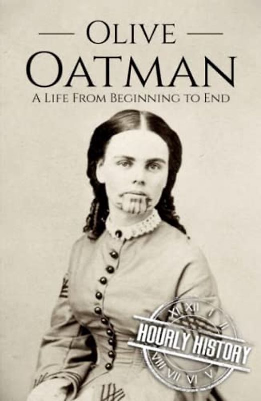 Olive Oatman: A Life from Beginning to End (Native American History)