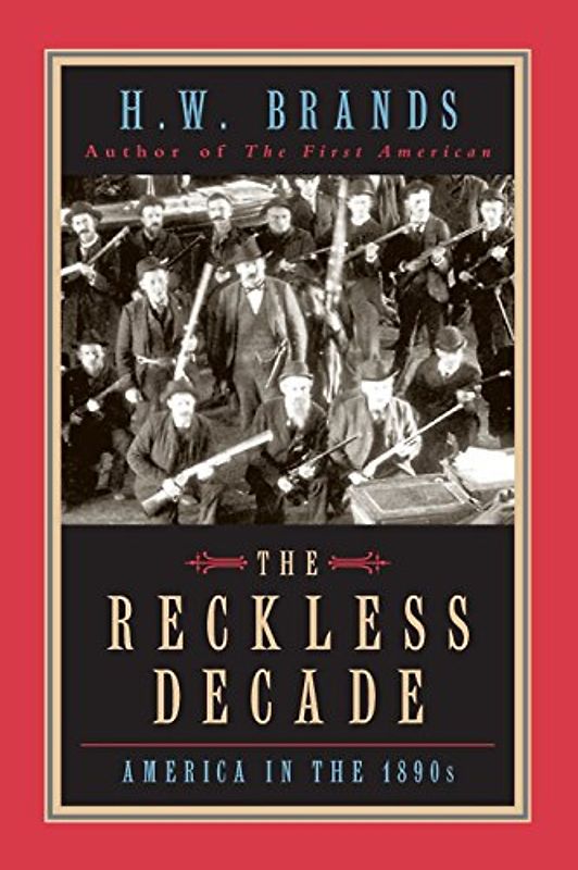 The Reckless Decade: America in the 1890s - H. W. Brands