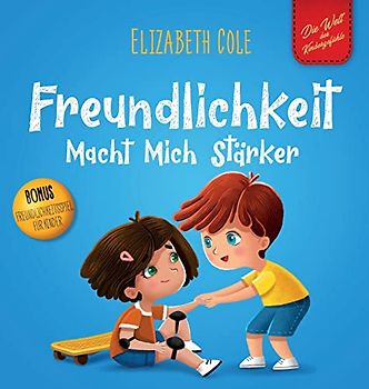 Freundlichkeit Macht Mich Stärker: Kinderbuch über die Magie der Freundlichkeit, des Mitgefühls und des Respekts (Die Welt der Kindergefühle) (World of Kids Emotions)