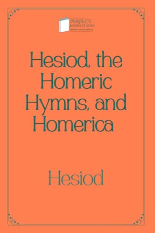 Hesiod, the Homeric Hymns, and Homerica: Perfect Books Studio Edition