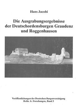 Die Ausgrabungsergebnisse der Deutschordensburgen Graudenz und Roggenhausen