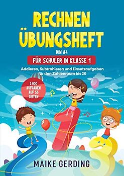 Rechnen Übungsheft DIN A4 für Schüler in Klasse 1: Addieren, Subtrahieren und Einsetzaufgaben für den Zahlenraum bis 20