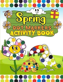 Spring Dot Markers Activity Book: A fun dot markers activity book fitting for spring, activity Easy Big Dots for Toddlers and Preschool Kids.