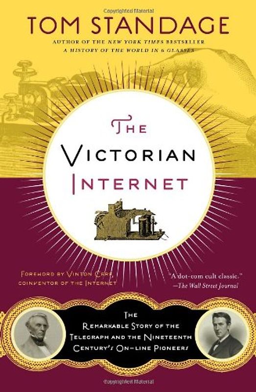 Cerf, Vinton - The Victorian Internet: The Remarkable Story of the Telegraph and the Nineteenth Century's On-Line Pioneers