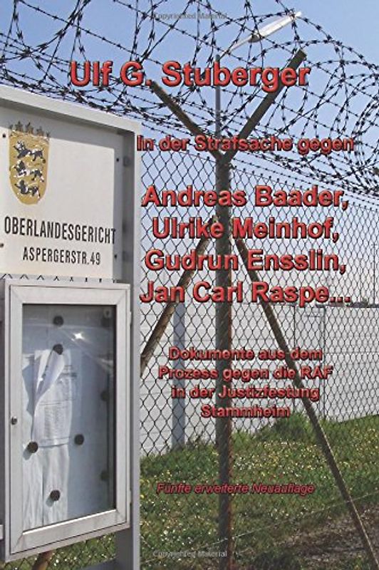In der Strafsache gegen Andreas Baader, Ulrike Meinhof, Gudrun Ensslin ...: Dokumente aus dem RAF-Prozess in Stammheim - Stuberger, Ulf G.
