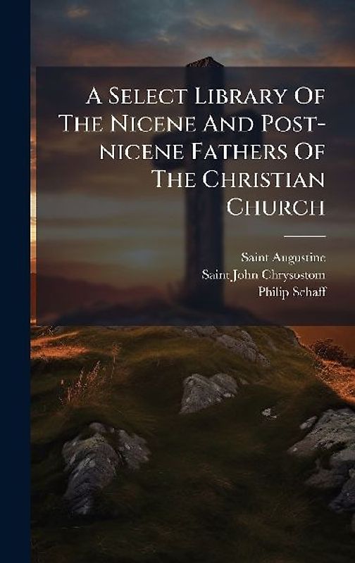 A Select Library Of The Nicene And Post-nicene Fathers Of The Christian Church