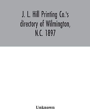 J. L. Hill Printing Co.'S Directory Of Wilmington, N.C. 1897