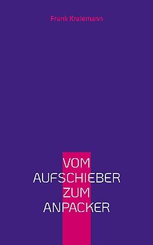 Vom Aufschieber zum Anpacker