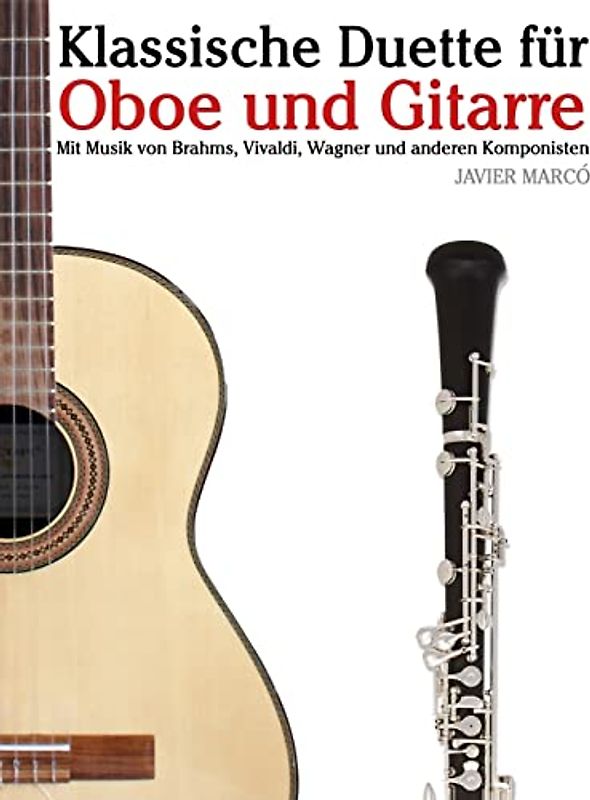 Klassische Duette für Oboe und Gitarre: Oboe für Anfänger. Mit Musik von Brahms, Vivaldi, Wagner und anderen Komponisten