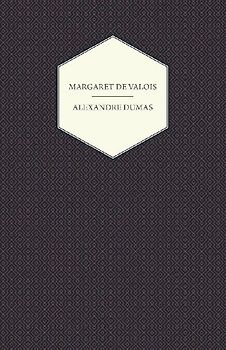 The Works of Alexandre Dumas; Margaret de Valois