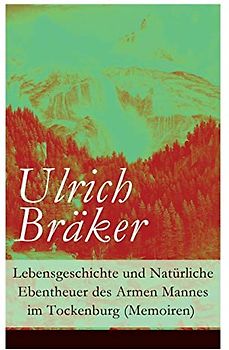 Lebensgeschichte und Natürliche Ebentheuer des Armen Mannes im Tockenburg (Memoiren)