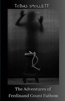 The Adventures of Ferdinand Count Fathom: Gothic Action Adventure Novel (Annotated)