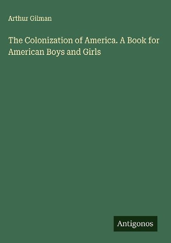 The Colonization of America. A Book for American Boys and Girls