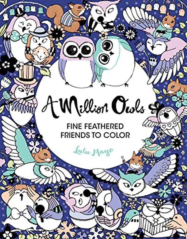 A Million Owls, Volume 4: Fine Feathered Friends to Color (Million Creatures to Color)