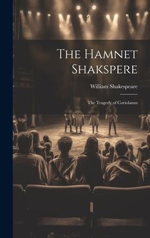 The Hamnet Shakspere: The Tragedy of Coriolanus