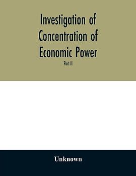 Investigation of concentration of economic power; Temporary National Economic Committee A study made under the auspices of the securities and exchange commission for the temporary national economic committee, seventy-sixth congress, third session, pursuan