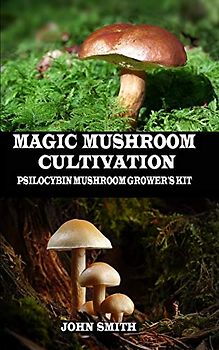 MAGIC MUSHROOM CULTIVATION: Psilocybin Mushroom Grower's Kit