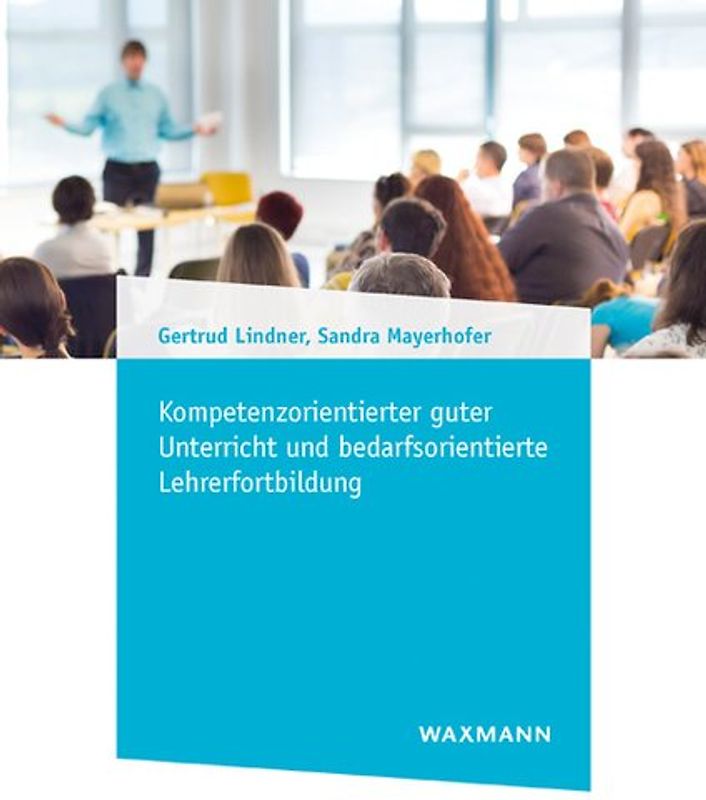Kompetenzorientierter guter Unterricht und bedarfsorientierte Lehrerfortbildung