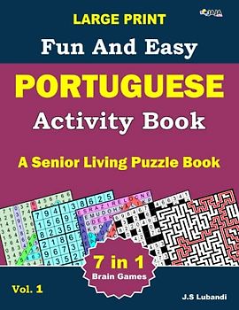 Large Print Fun and Easy Portuguese Activity Book: Vol.1: wordsearch, sudoku, Number search, Maze, Coloring pages, Number-fill-in and Word fill-in ... for Adults, Seniors and Youths alike