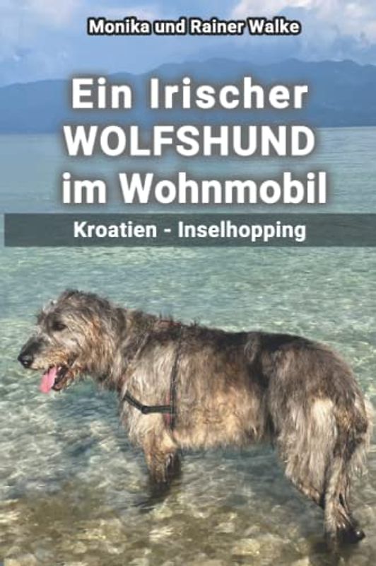 Ein Irischer WOLFSHUND im Wohnmobil: Kroatien - Inselhopping