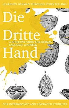 Learning German through Storytelling: Die Dritte Hand - a detective story for German language learners (includes exercises): for intermediate and ... (Baumgartner & Momsen Mystery, Band 2)
