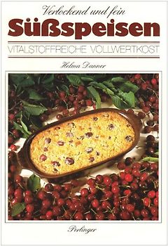 Süssspeisen. Verlockend und fein