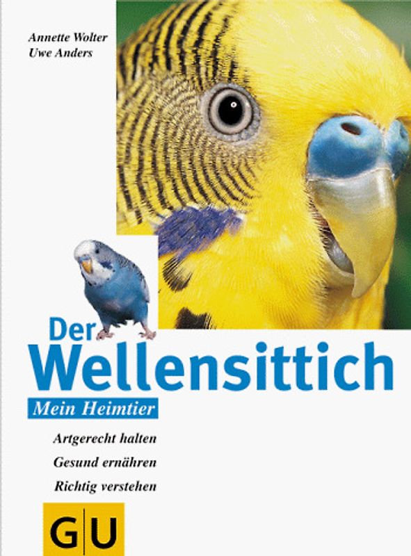 Der Wellensittich. Artgerecht halten, gesund ernähren und richtig verstehen