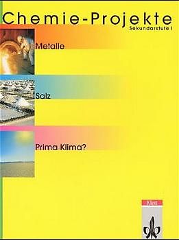 Chemie-Projekte. Metalle, Salz, Prima Klima? Sekundarstufe I