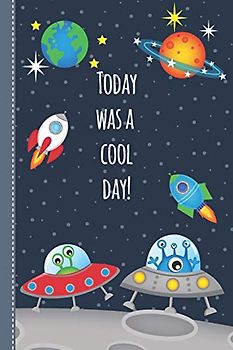 Today was a cool day: mindfulness diary for children: workbook for a positive lifestyle - to perceive my feelings and to learn the respectful contact ... - for 4 month - giftbook for boys space