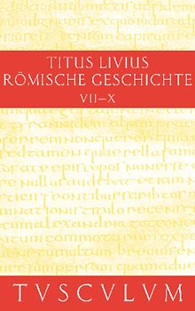 Titus Livius: Römische Geschichte / Buch 7-10. Inhaltsangaben und Fragmente von Buch 11-20