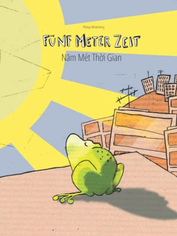 Fünf Meter Zeit/Năm Mét Thời Gian: Kinderbuch Deutsch-Vietnamesisch (bilingual/zweisprachig)